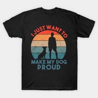I Just Want To Make My Dog Proud Dog Lover T-Shirt